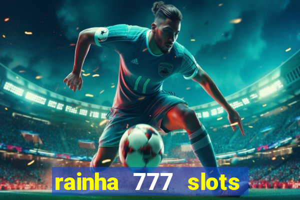 rainha 777 slots paga mesmo